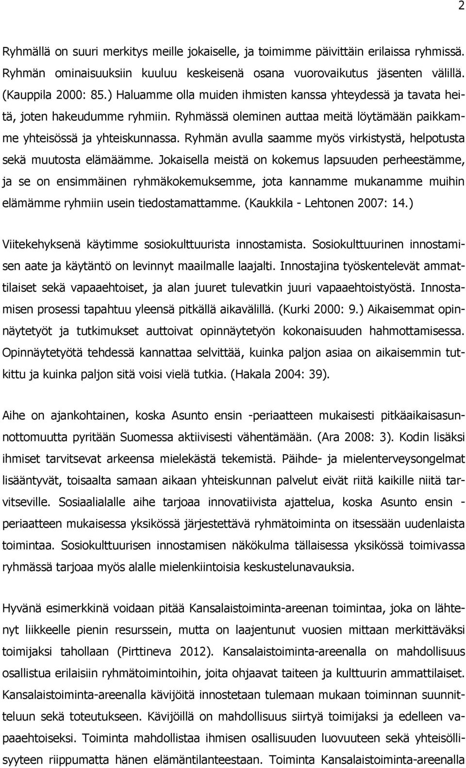 Ryhmän avulla saamme myös virkistystä, helpotusta sekä muutosta elämäämme.