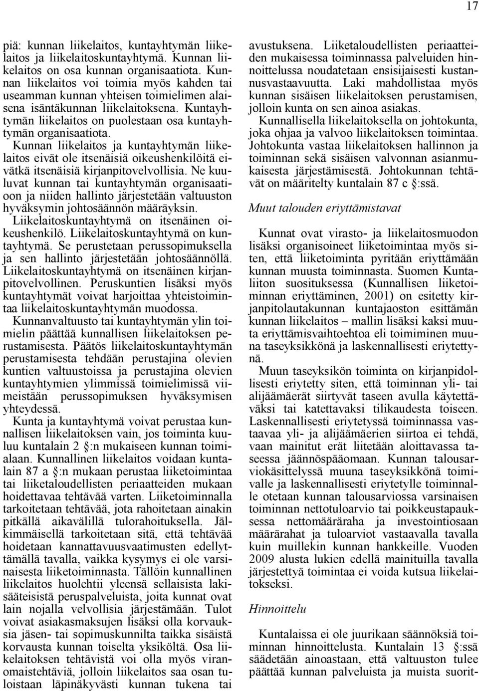 Kunnan liikelaitos ja kuntayhtymän liikelaitos eivät ole itsenäisiä oikeushenkilöitä eivätkä itsenäisiä kirjanpitovelvollisia.