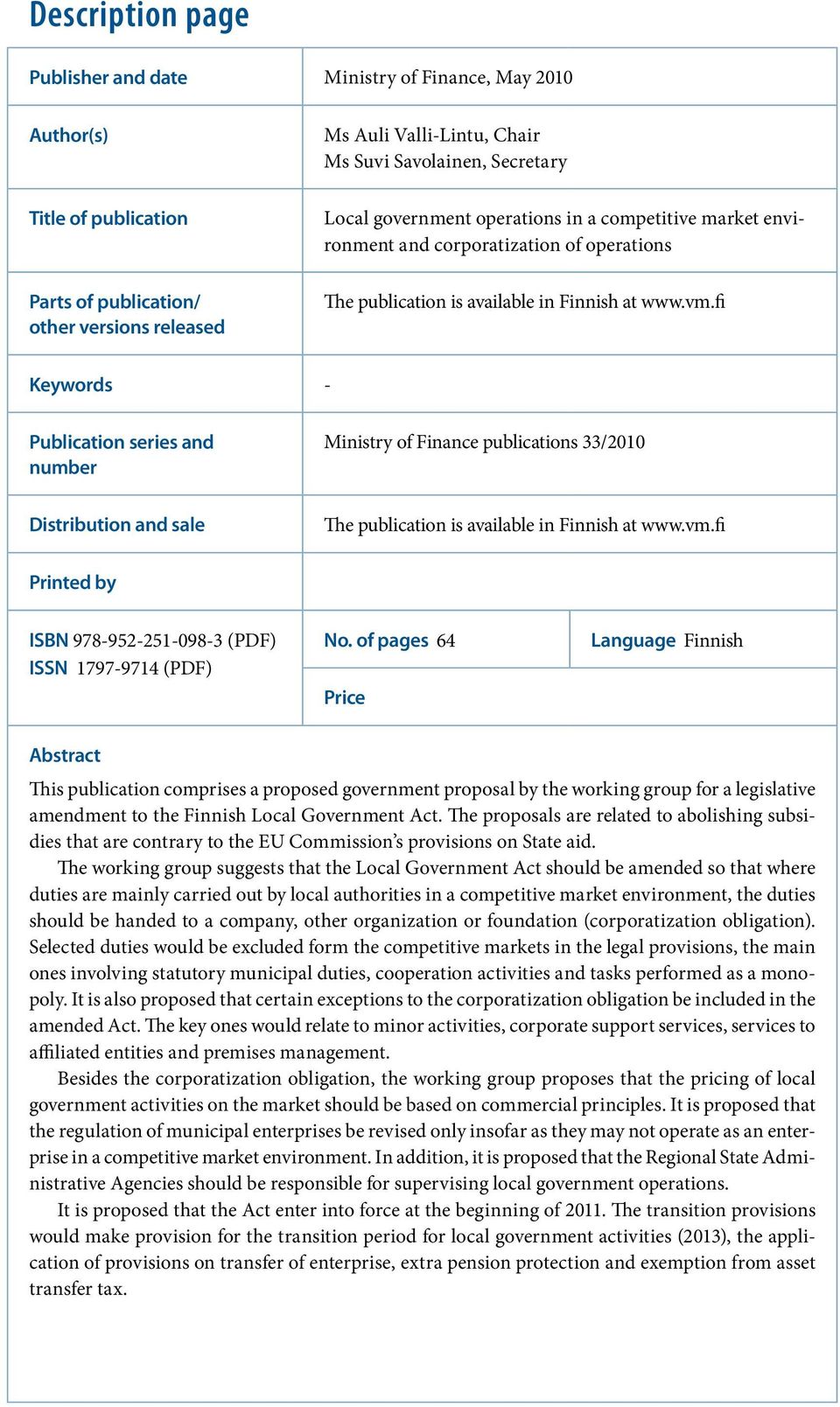 fi Keywords - Publication series and number Ministry of Finance publications 33/2010 Distribution and sale The publication is available in Finnish at www.vm.