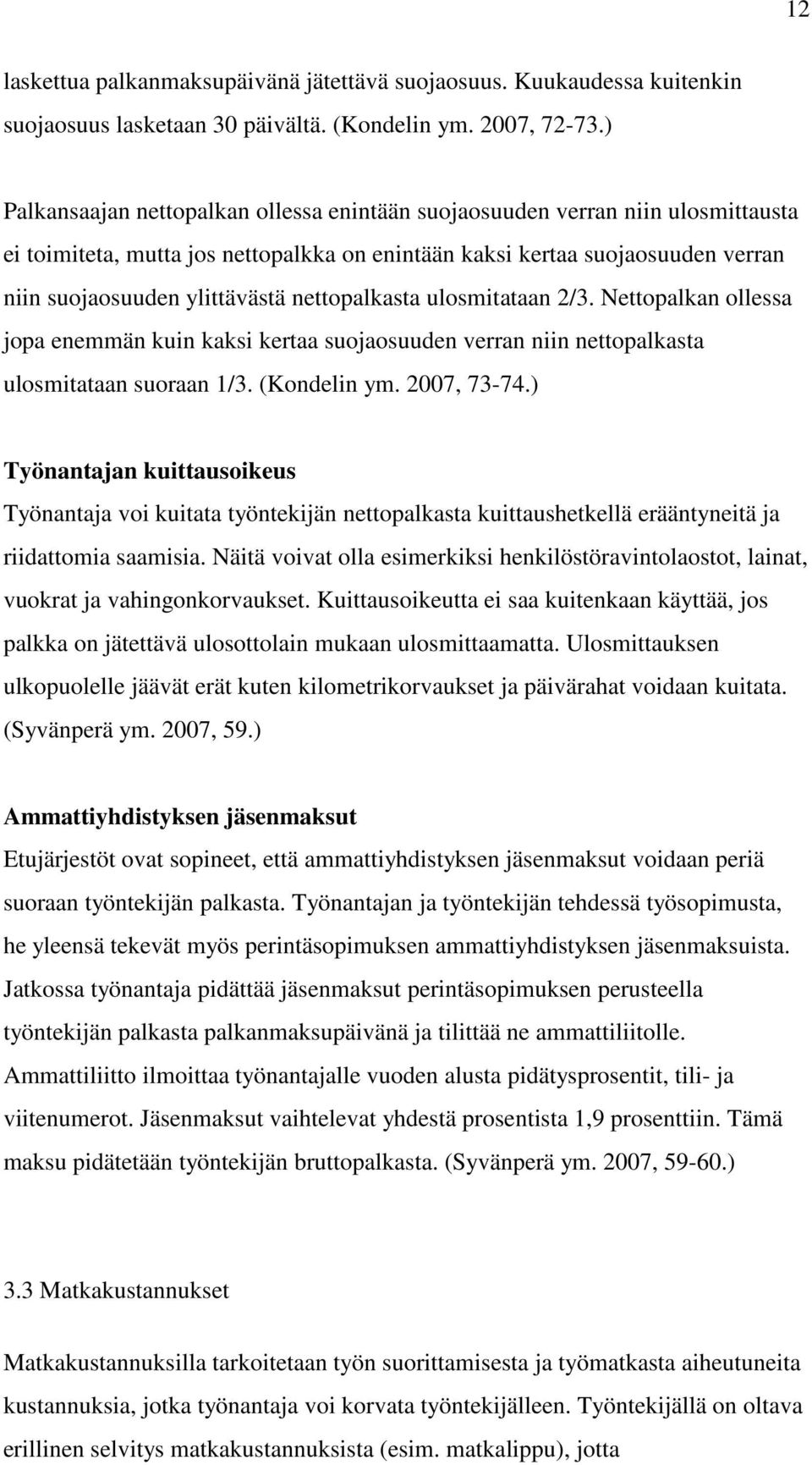 nettopalkasta ulosmitataan 2/3. Nettopalkan ollessa jopa enemmän kuin kaksi kertaa suojaosuuden verran niin nettopalkasta ulosmitataan suoraan 1/3. (Kondelin ym. 2007, 73-74.