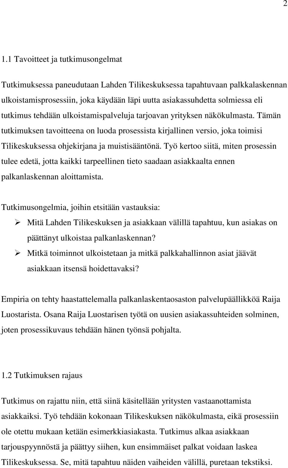 Työ kertoo siitä, miten prosessin tulee edetä, jotta kaikki tarpeellinen tieto saadaan asiakkaalta ennen palkanlaskennan aloittamista.