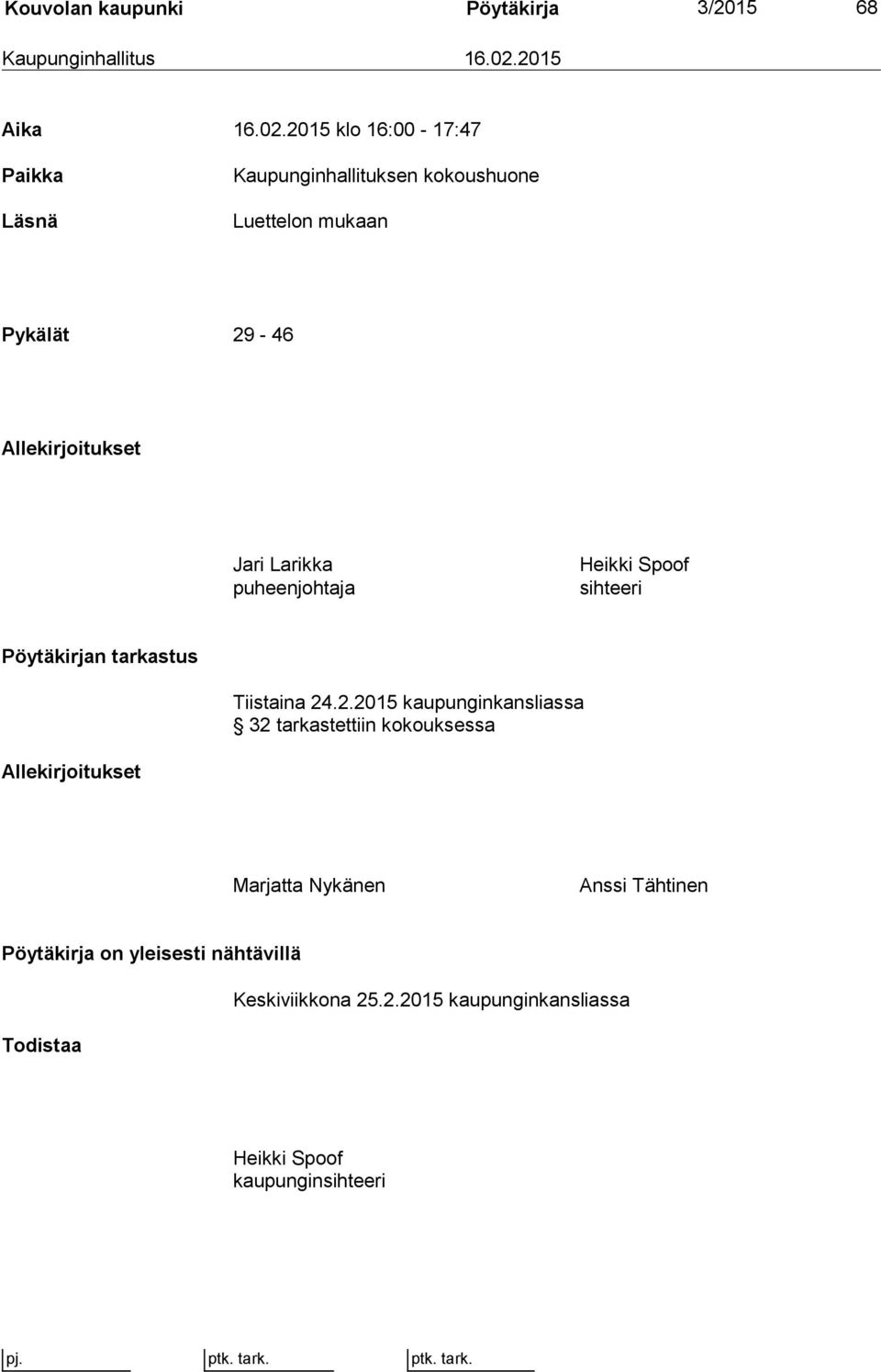 2015 klo 16:00-17:47 Paikka Läsnä Kaupunginhallituksen kokoushuone Luettelon mukaan Pykälät 29-46 Allekirjoitukset Jari