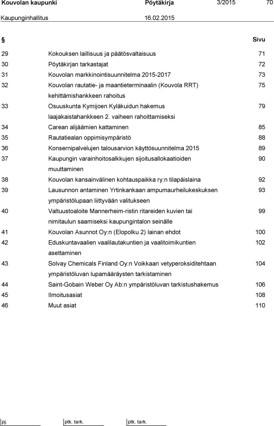 kehittämishankkeen rahoitus 33 Osuuskunta Kymijoen Kyläkuidun hakemus 79 laajakaistahankkeen 2.