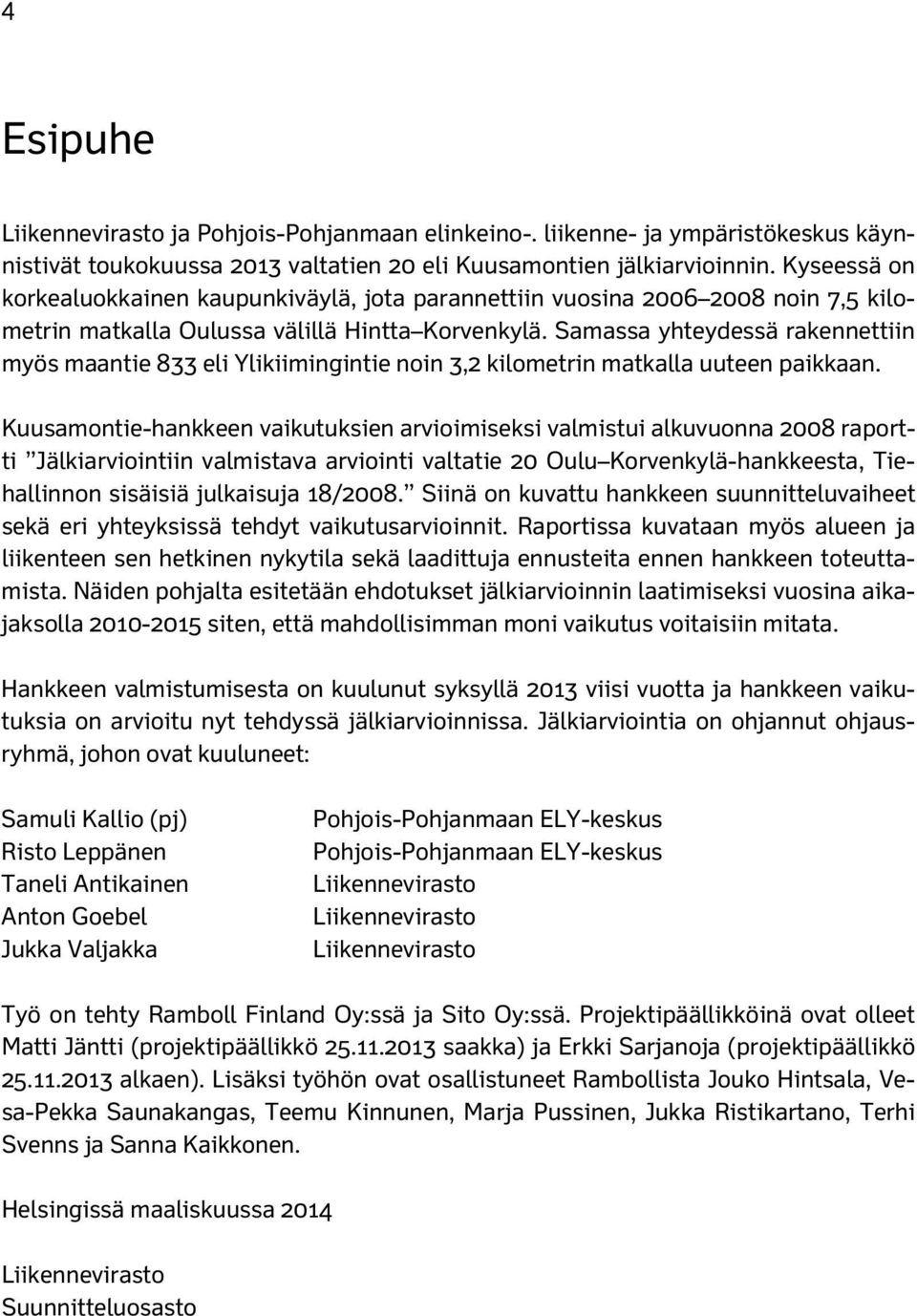 Samassa yhteydessä rakennettiin myös maantie 833 eli Ylikiimingintie noin 3,2 kilometrin matkalla uuteen paikkaan.