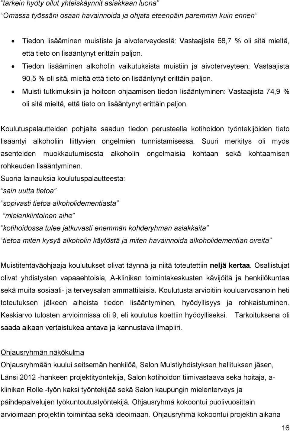 Muisti tutkimuksiin ja hoitoon ohjaamisen tiedon lisääntyminen: Vastaajista 74,9 % oli sitä mieltä, että tieto on lisääntynyt erittäin paljon.