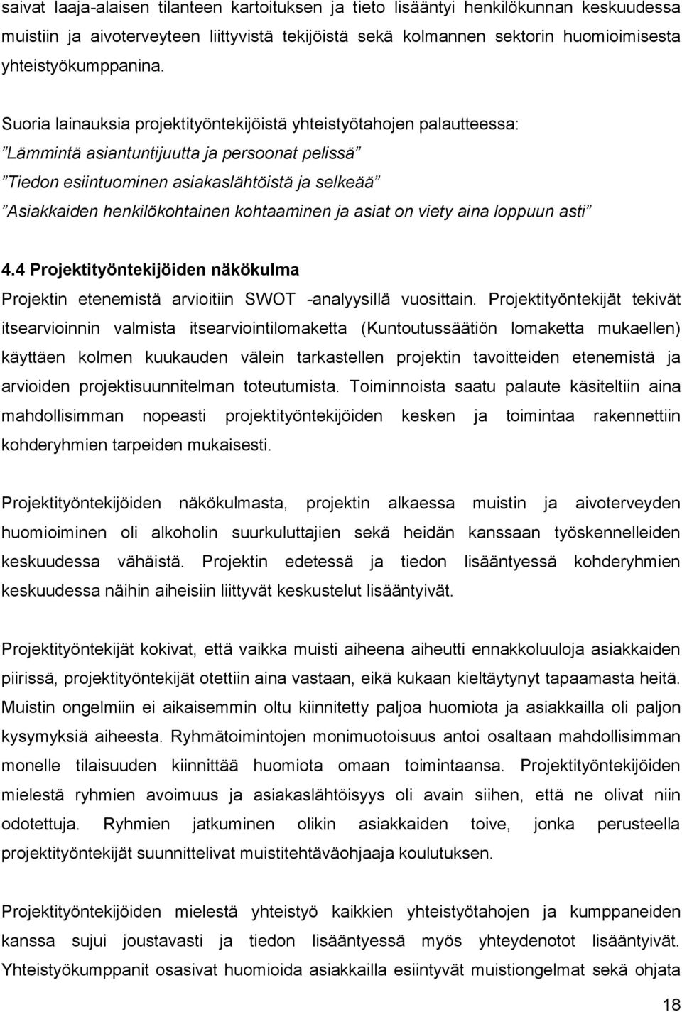 kohtaaminen ja asiat on viety aina loppuun asti 4.4 Projektityöntekijöiden näkökulma Projektin etenemistä arvioitiin SWOT -analyysillä vuosittain.