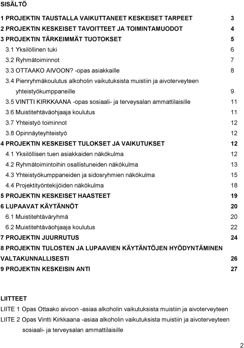 5 VINTTI KIRKKAANA -opas sosiaali- ja terveysalan ammattilaisille 11 3.6 Muistitehtäväohjaaja koulutus 11 3.7 Yhteistyö toiminnot 12 3.