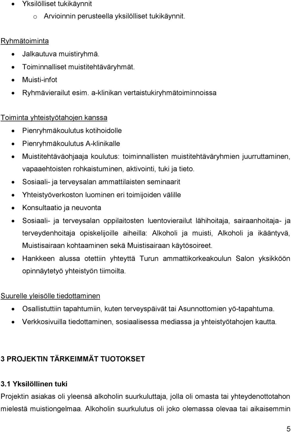 muistitehtäväryhmien juurruttaminen, vapaaehtoisten rohkaistuminen, aktivointi, tuki ja tieto.