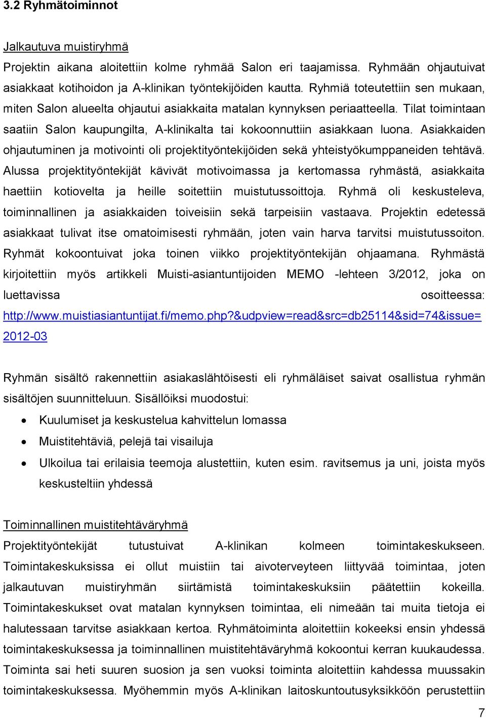 Asiakkaiden ohjautuminen ja motivointi oli projektityöntekijöiden sekä yhteistyökumppaneiden tehtävä.