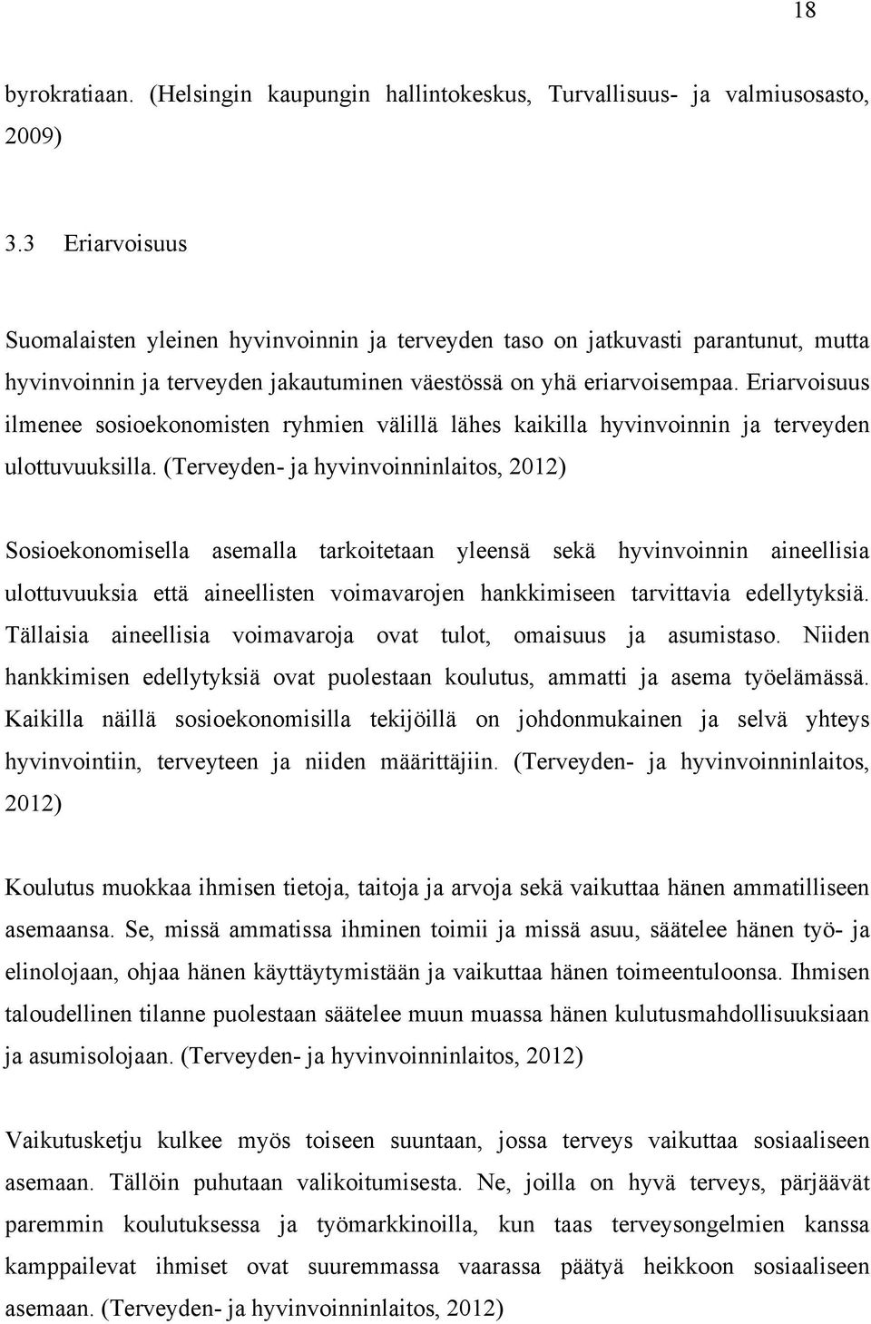 Eriarvoisuus ilmenee sosioekonomisten ryhmien välillä lähes kaikilla hyvinvoinnin ja terveyden ulottuvuuksilla.