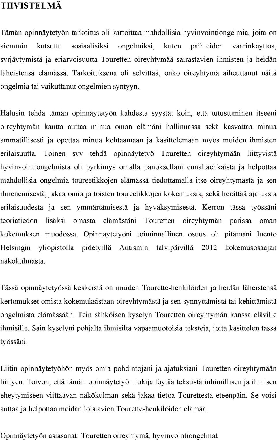 Halusin tehdä tämän opinnäytetyön kahdesta syystä: koin, että tutustuminen itseeni oireyhtymän kautta auttaa minua oman elämäni hallinnassa sekä kasvattaa minua ammatillisesti ja opettaa minua