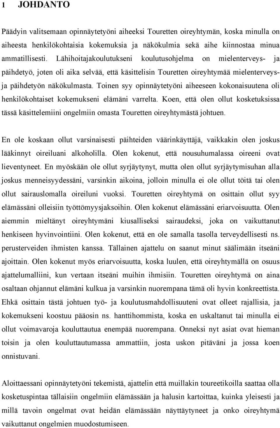 Toinen syy opinnäytetyöni aiheeseen kokonaisuutena oli henkilökohtaiset kokemukseni elämäni varrelta.