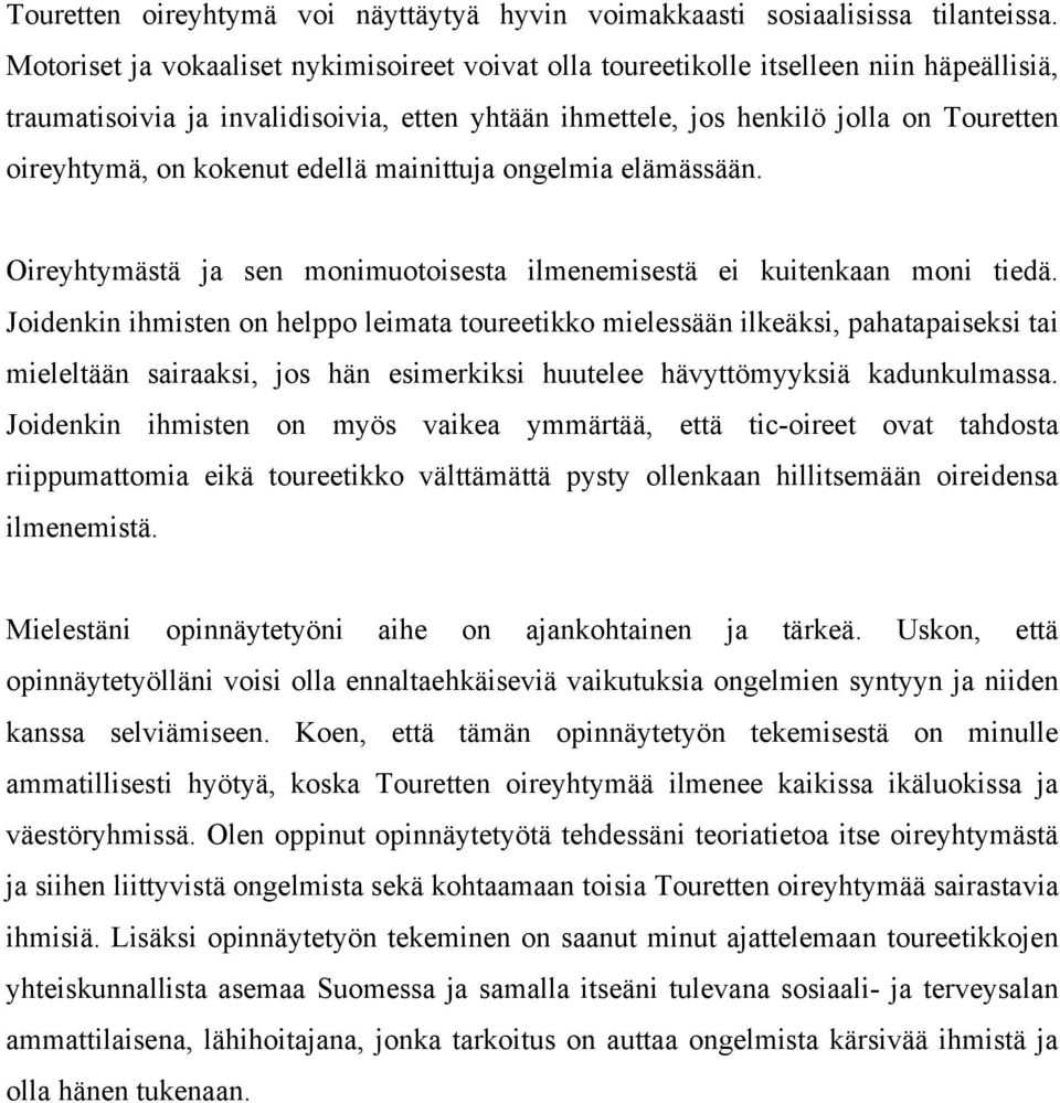 kokenut edellä mainittuja ongelmia elämässään. Oireyhtymästä ja sen monimuotoisesta ilmenemisestä ei kuitenkaan moni tiedä.