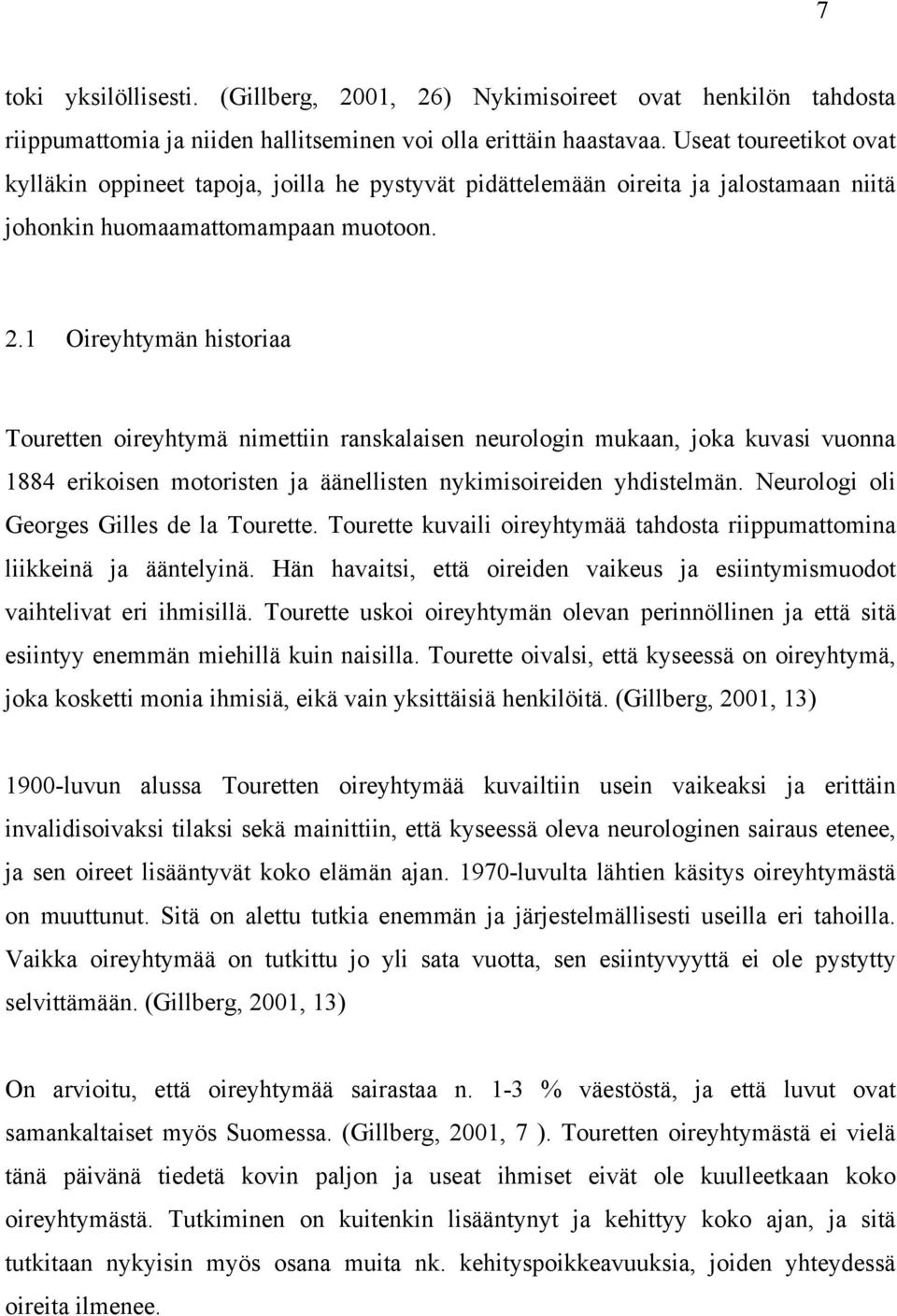 1 Oireyhtymän historiaa Touretten oireyhtymä nimettiin ranskalaisen neurologin mukaan, joka kuvasi vuonna 1884 erikoisen motoristen ja äänellisten nykimisoireiden yhdistelmän.