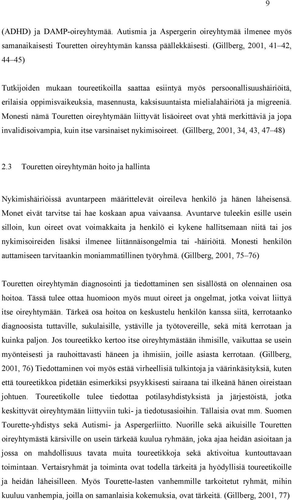 Monesti nämä Touretten oireyhtymään liittyvät lisäoireet ovat yhtä merkittäviä ja jopa invalidisoivampia, kuin itse varsinaiset nykimisoireet. (Gillberg, 2001, 34, 43, 47 48) 2.