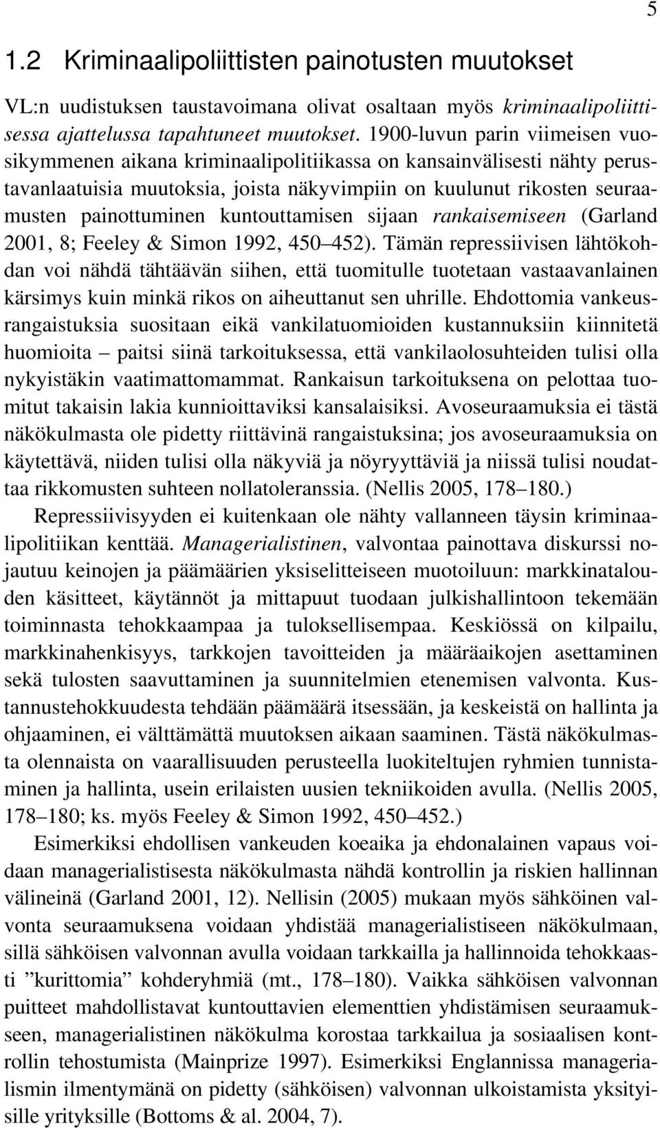 kuntouttamisen sijaan rankaisemiseen (Garland 2001, 8; Feeley & Simon 1992, 450 452).