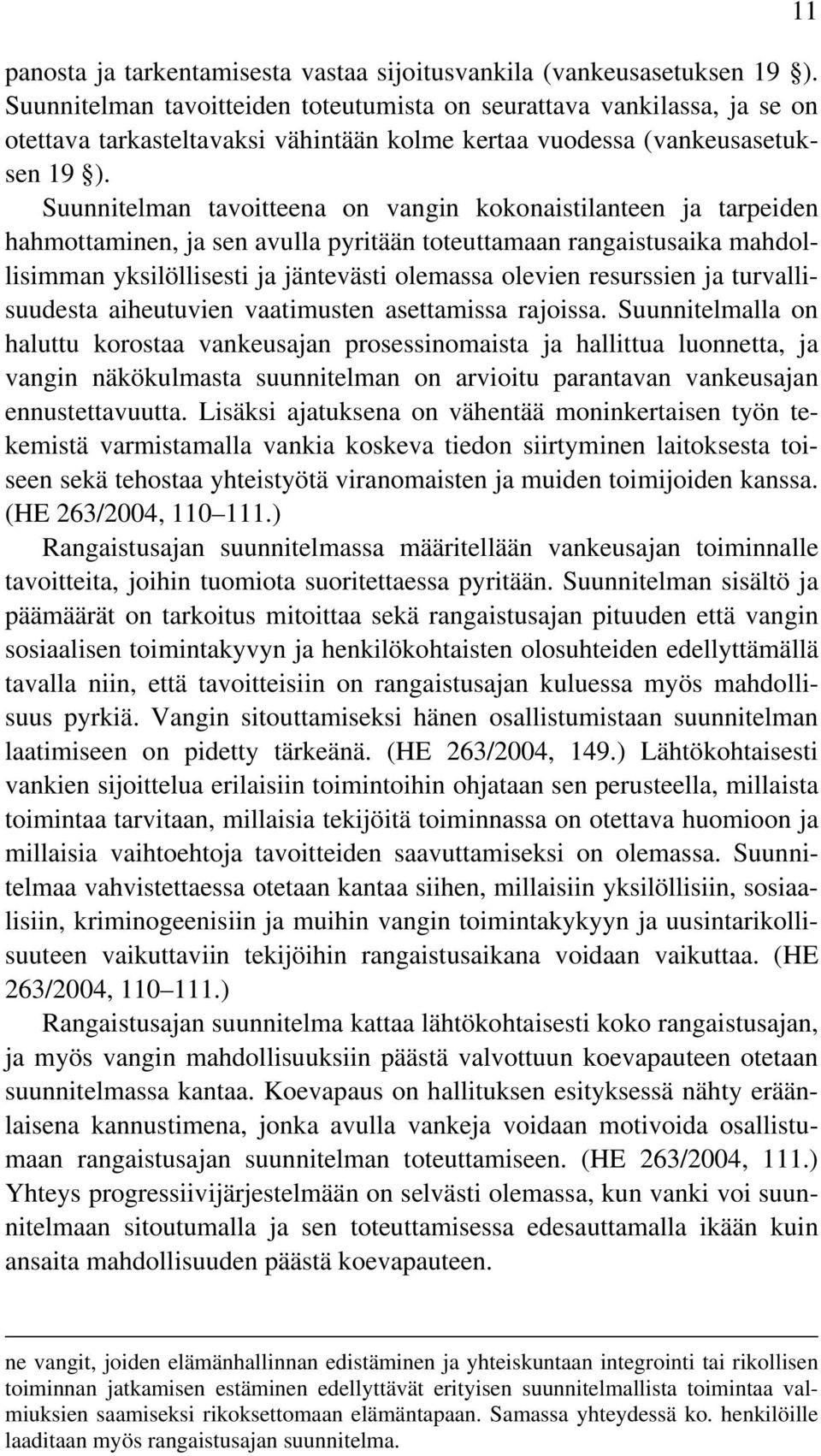 Suunnitelman tavoitteena on vangin kokonaistilanteen ja tarpeiden hahmottaminen, ja sen avulla pyritään toteuttamaan rangaistusaika mahdollisimman yksilöllisesti ja jäntevästi olemassa olevien