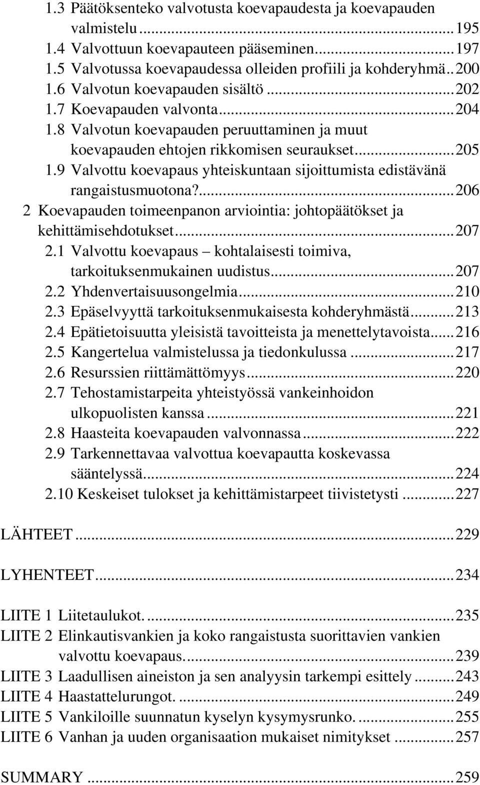 9 Valvottu koevapaus yhteiskuntaan sijoittumista edistävänä rangaistusmuotona?...206 2 Koevapauden toimeenpanon arviointia: johtopäätökset ja kehittämisehdotukset...207 2.