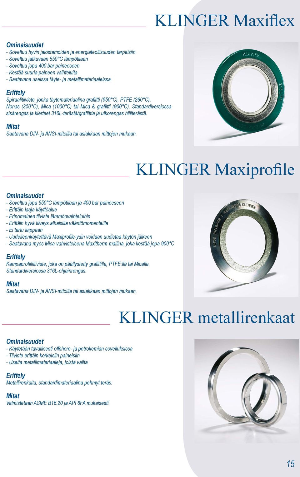 Standardiversiossa sisärengas ja kierteet 316L-terästä/grafiittia ja ulkorengas hiiliterästä.