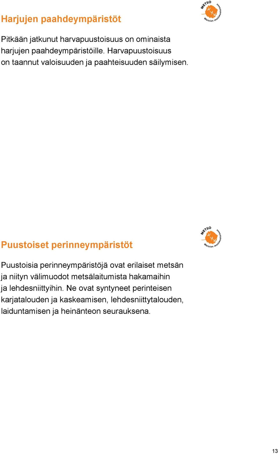 Puustoiset perinneympäristöt Puustoisia perinneympäristöjä ovat erilaiset metsän ja niityn välimuodot