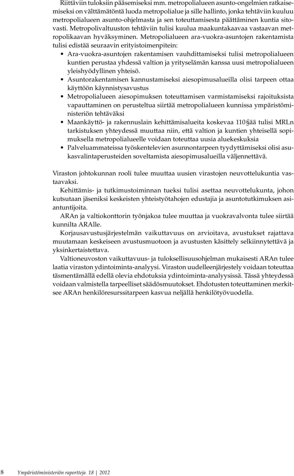 kuntia sitovasti. Metropolivaltuuston tehtäviin tulisi kuulua maakuntakaavaa vastaavan metropolikaavan hyväksyminen.