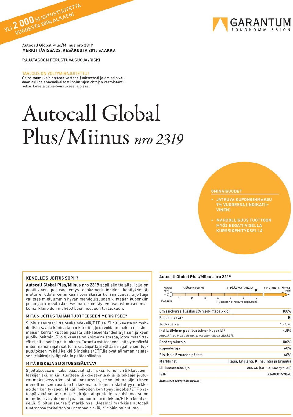 Autocall Global Plus/Miinus nro 2319 OMINAISUUDET JATKUVA KUPONGINMAKSU 9% VUODESSA (INDIKATII- VINEN) MAHDOLLISUUS TUOTTOON MYÖS NEGATIIVISELLA KURSSIKEHITYKSELLÄ KENELLE SIJOITUS SOPII?