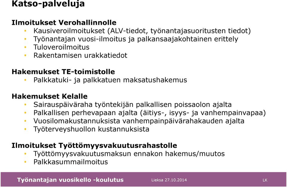 Kelalle Sairauspäiväraha työntekijän palkallisen poissaolon ajalta Palkallisen perhevapaan ajalta (äitiys-, isyys- ja vanhempainvapaa)