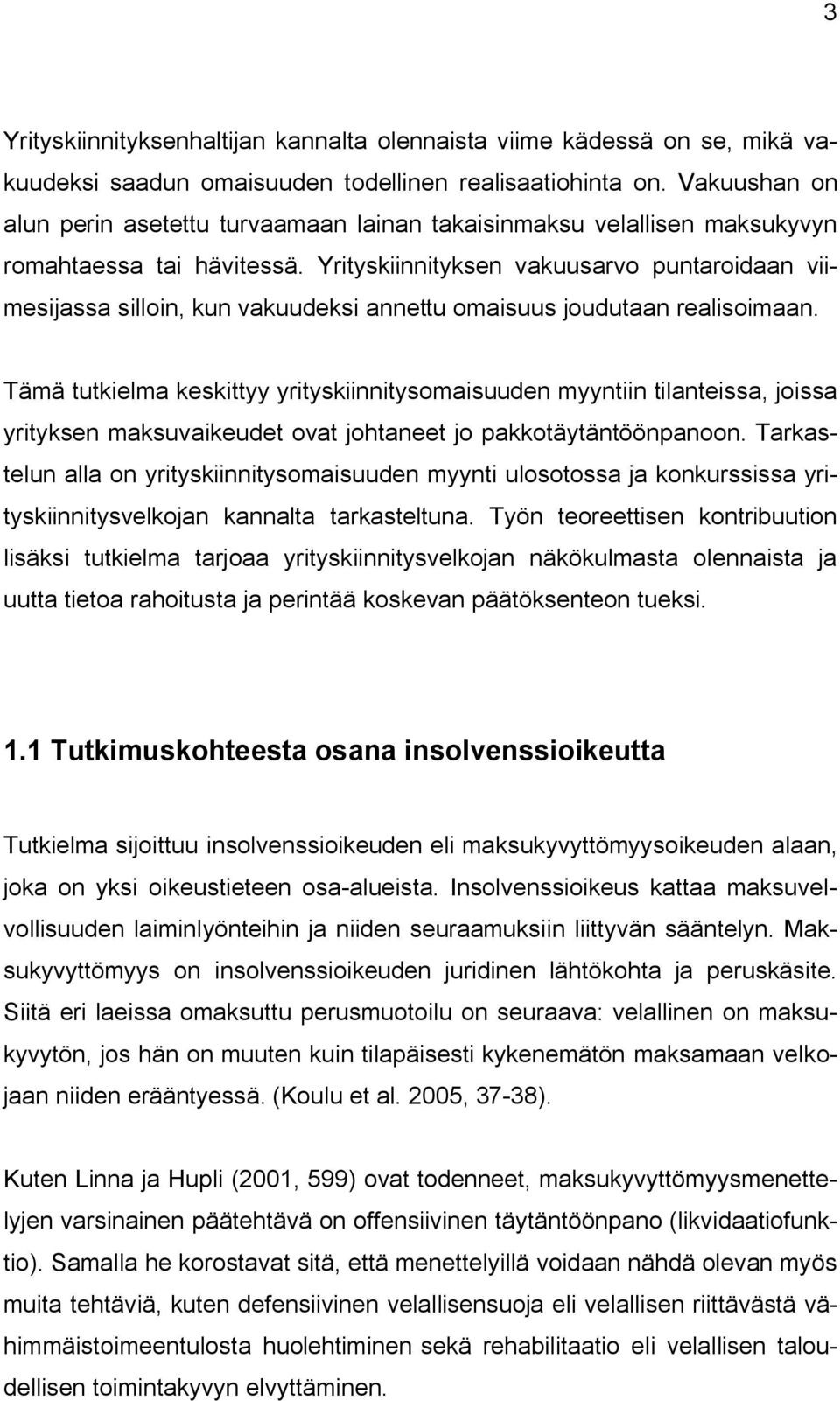 Yrityskiinnityksen vakuusarvo puntaroidaan viimesijassa silloin, kun vakuudeksi annettu omaisuus joudutaan realisoimaan.