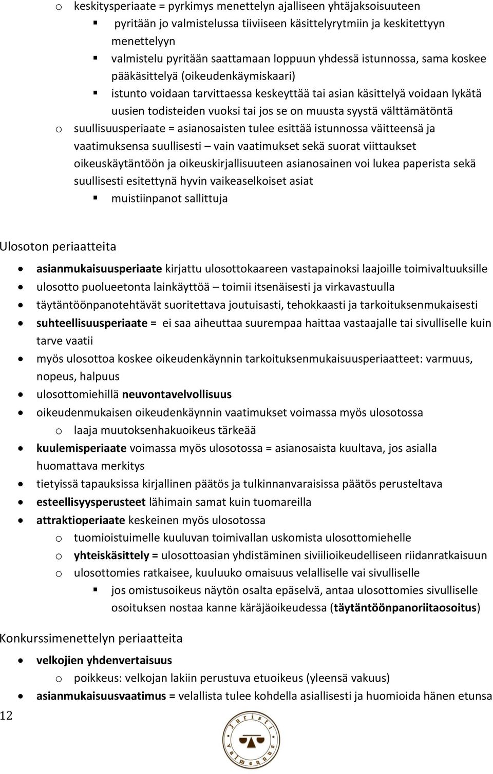 välttämätöntä o suullisuusperiaate = asianosaisten tulee esittää istunnossa väitteensä ja vaatimuksensa suullisesti vain vaatimukset sekä suorat viittaukset oikeuskäytäntöön ja oikeuskirjallisuuteen