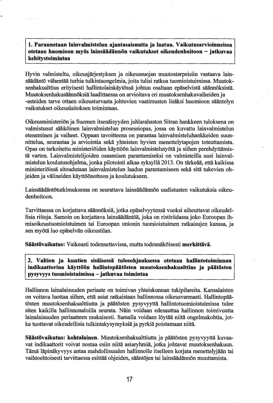 lainsäädäntö vähentää turhia tulkintaongelmia, joita tulisi ratkoa tuomioistuimissa. Muutoksenhakualttius erityisesti hallintolainkäytössä johtuu osaltaan epäselvistä säännöksistä.