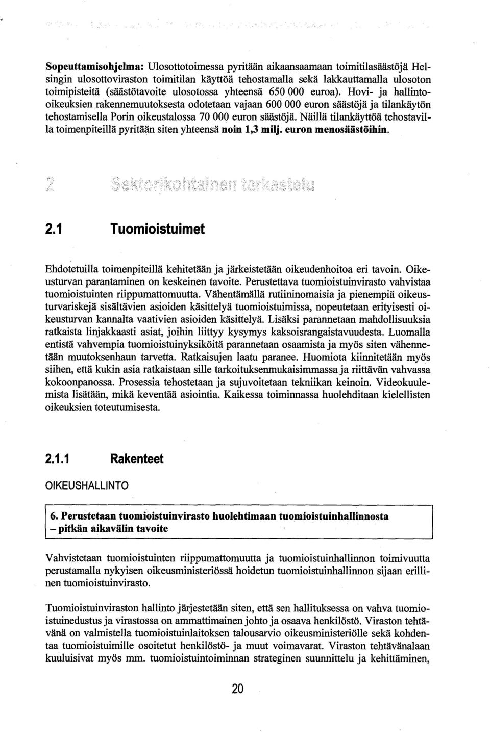 Näillä tilankäyttöä tehostavilla toimenpiteillä pyritään siten yhteensä noin 1,3 milj. euron menosäästöihin. 2.