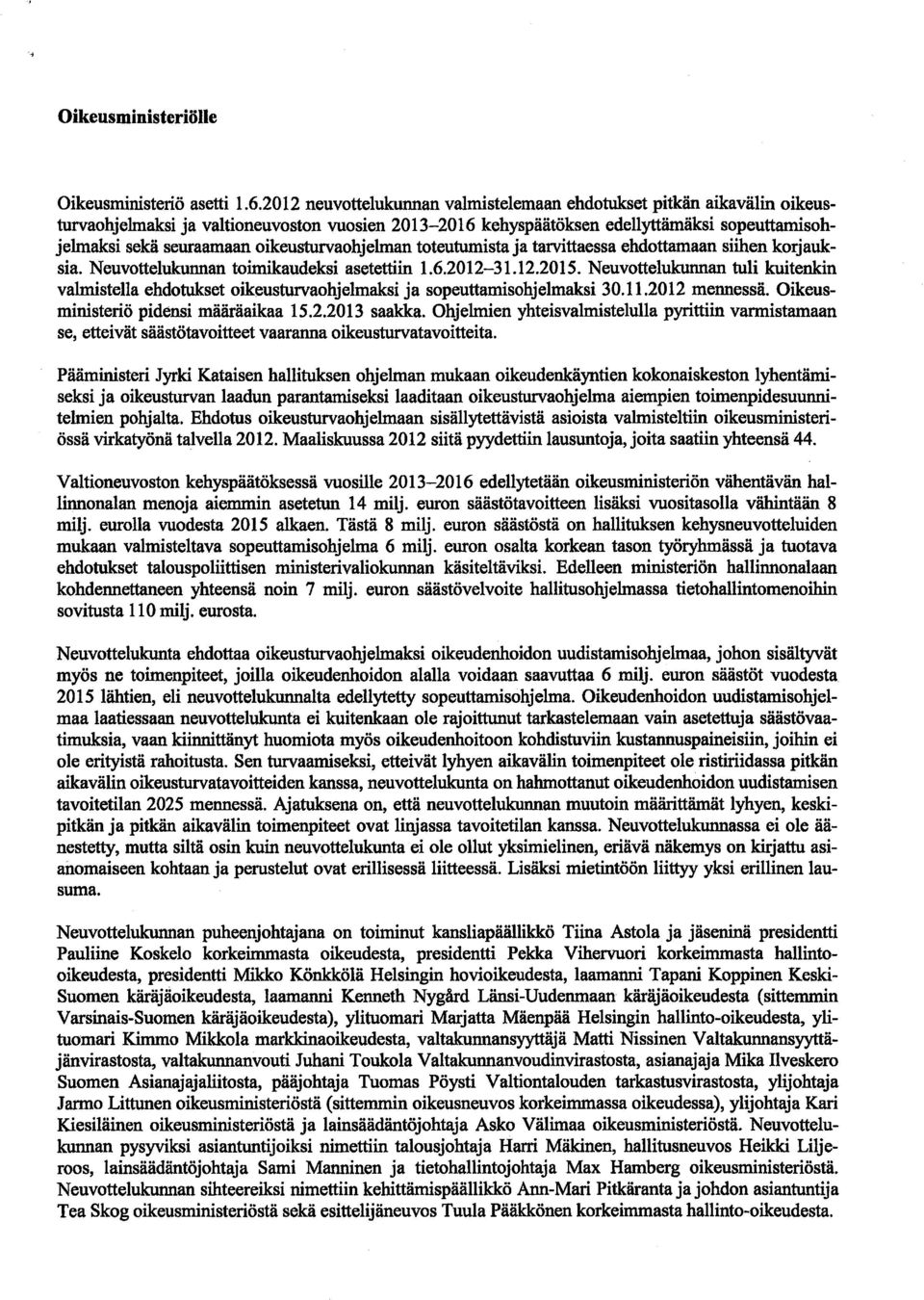 oikeusturvaohjelman toteutumista ja tarvittaessa ehdottamaan siihen korjauksia. Neuvottelukunnan toimikaudeksi asetettiin 1.6.2012-31.12.2015.