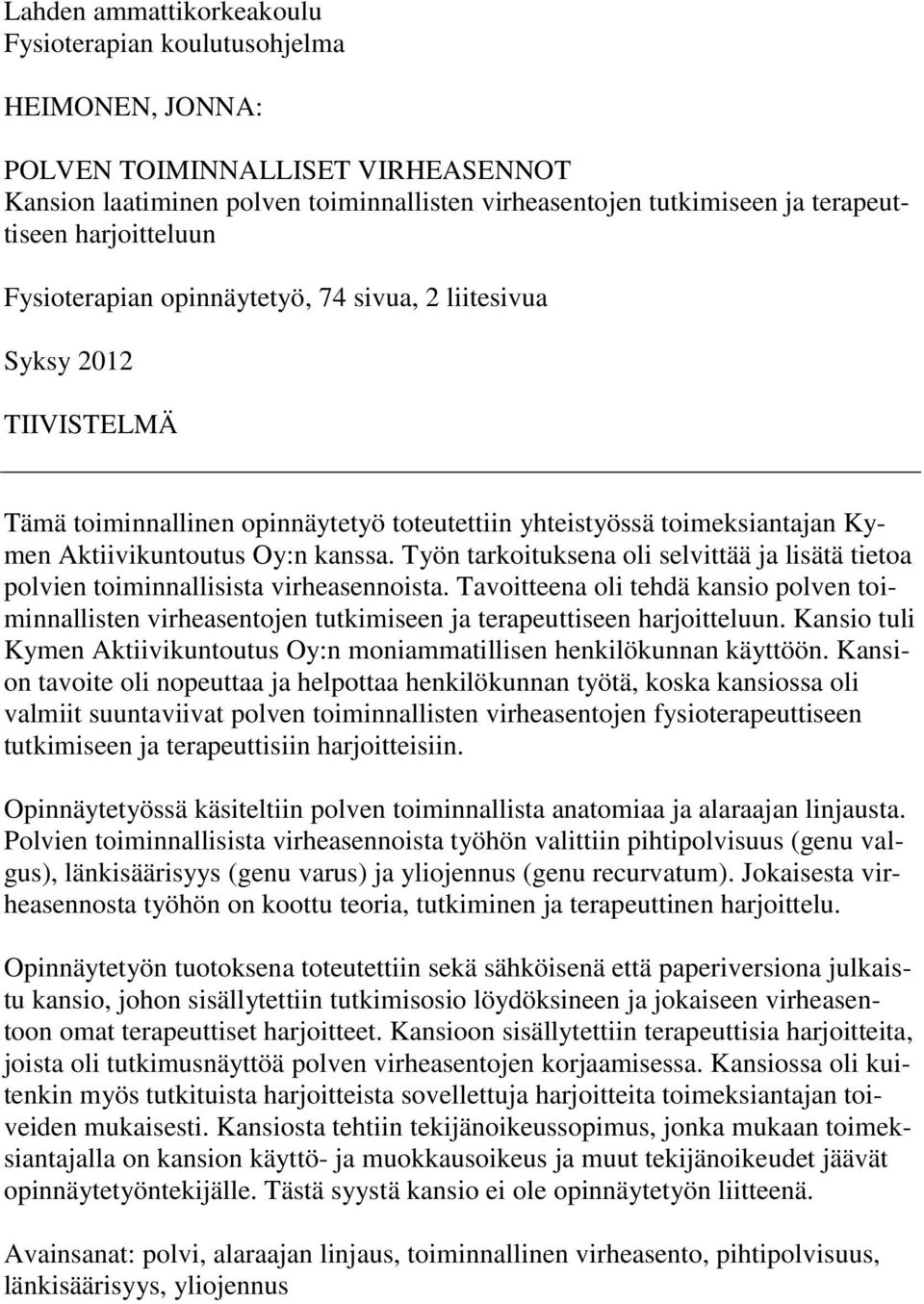 Työn tarkoituksena oli selvittää ja lisätä tietoa polvien toiminnallisista virheasennoista.