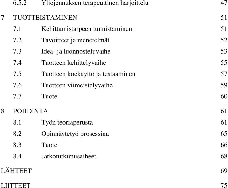 4 Tuotteen kehittelyvaihe 55 7.5 Tuotteen koekäyttö ja testaaminen 57 7.6 Tuotteen viimeistelyvaihe 59 7.