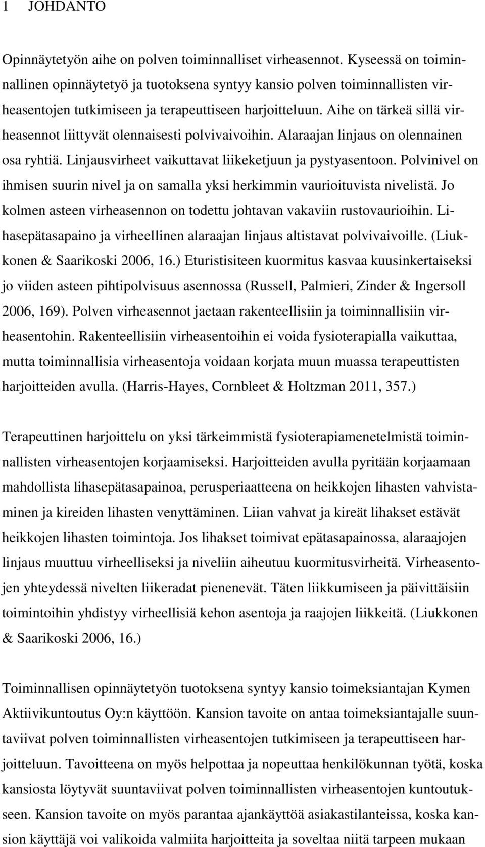 Aihe on tärkeä sillä virheasennot liittyvät olennaisesti polvivaivoihin. Alaraajan linjaus on olennainen osa ryhtiä. Linjausvirheet vaikuttavat liikeketjuun ja pystyasentoon.