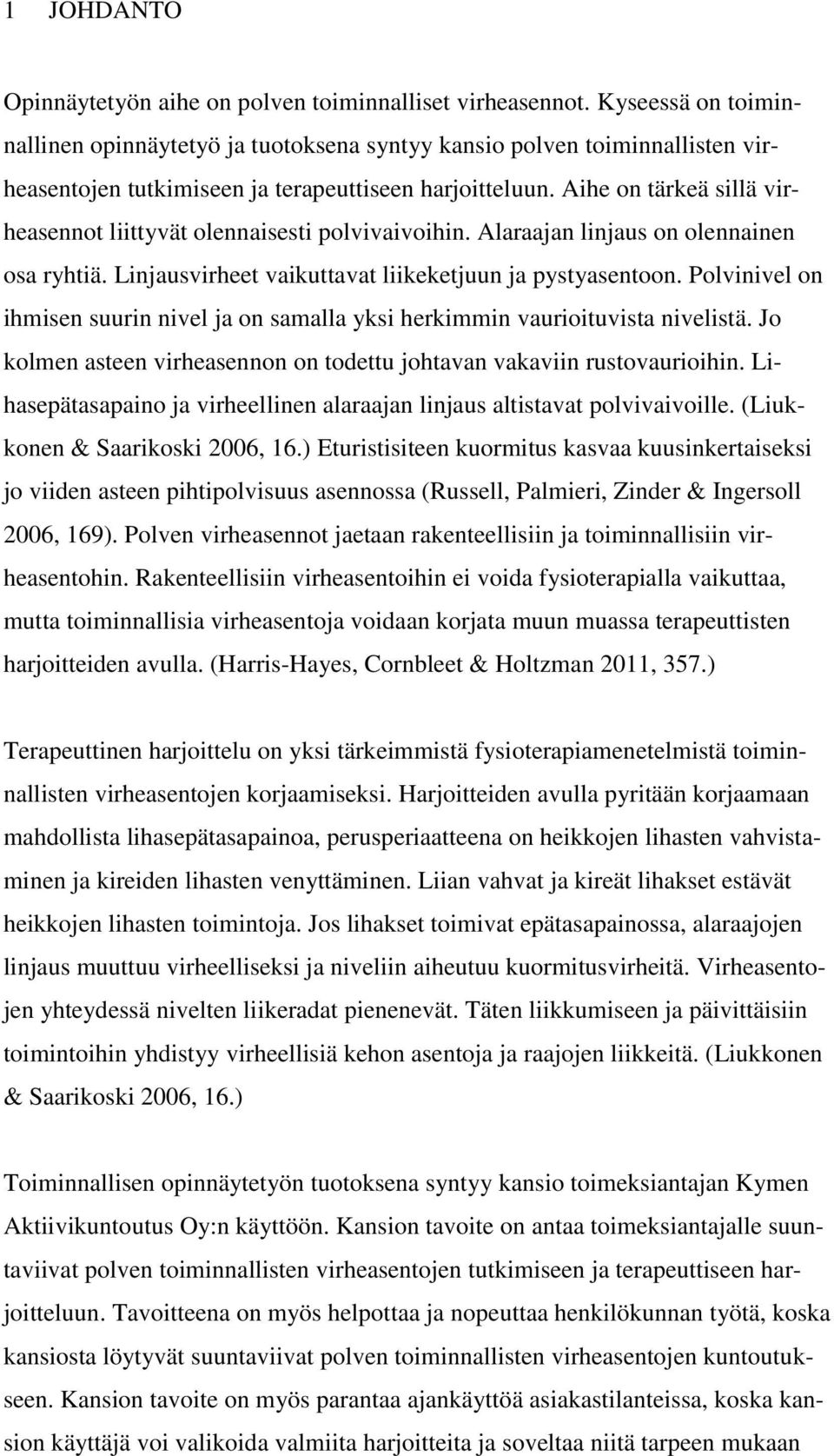 Aihe on tärkeä sillä virheasennot liittyvät olennaisesti polvivaivoihin. Alaraajan linjaus on olennainen osa ryhtiä. Linjausvirheet vaikuttavat liikeketjuun ja pystyasentoon.