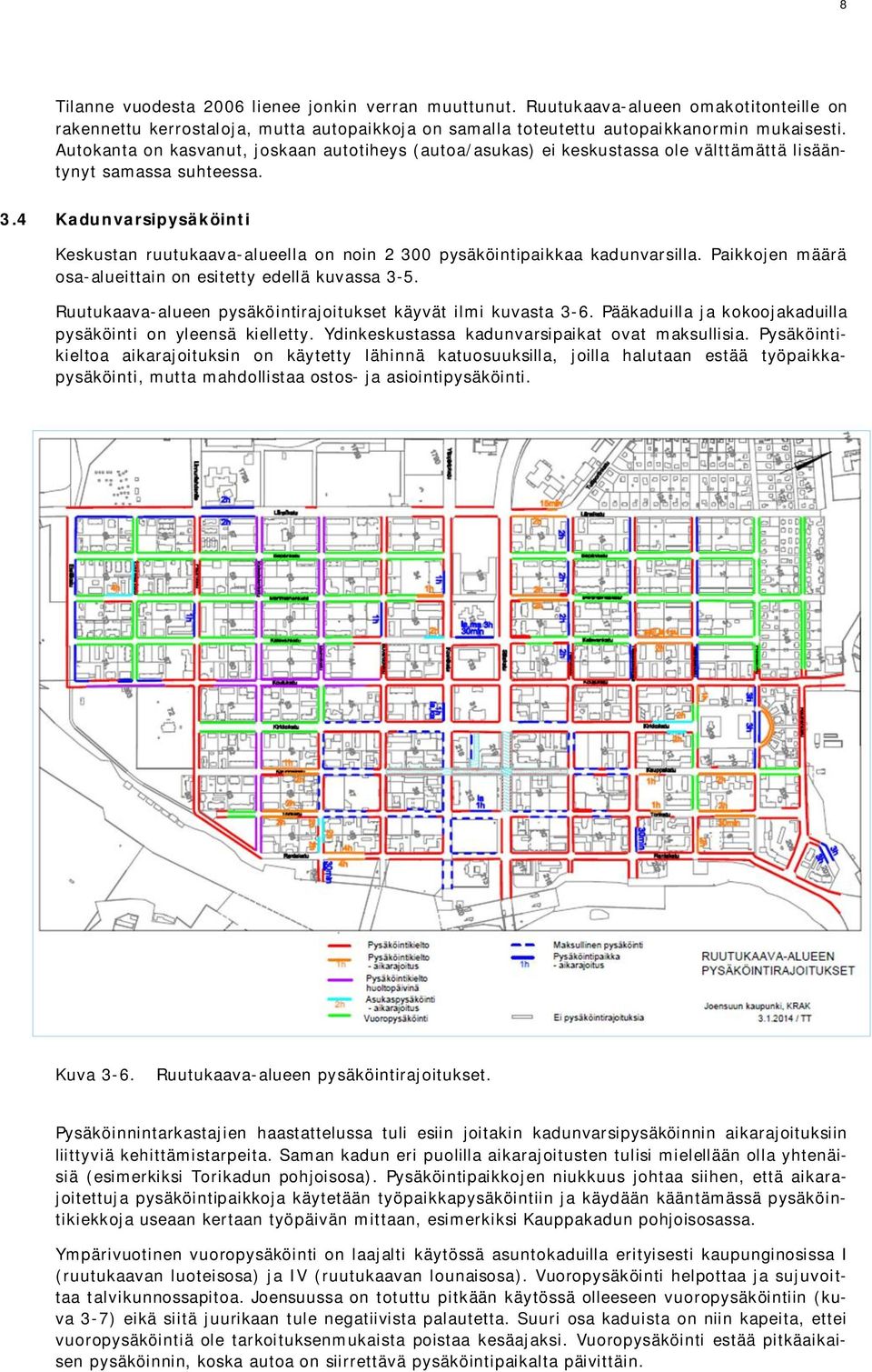 4 Kadunvarsipysäköinti Keskustan ruutukaava-alueella on noin 2 300 pysäköintipaikkaa kadunvarsilla. Paikkojen määrä osa-alueittain on esitetty edellä kuvassa 3-5.