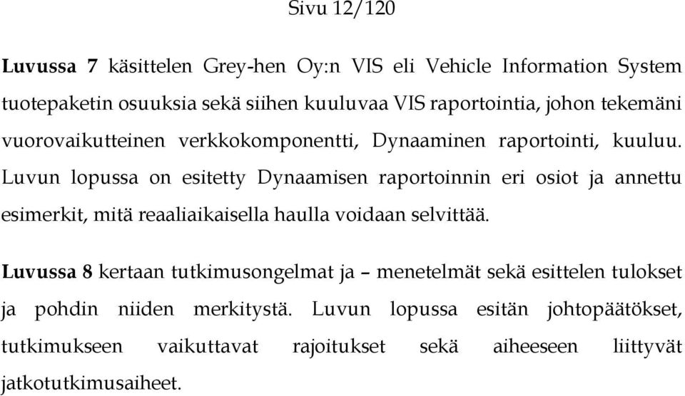 Luvun lopussa on esitetty Dynaamisen raportoinnin eri osiot ja annettu esimerkit, mitä reaaliaikaisella haulla voidaan selvittää.