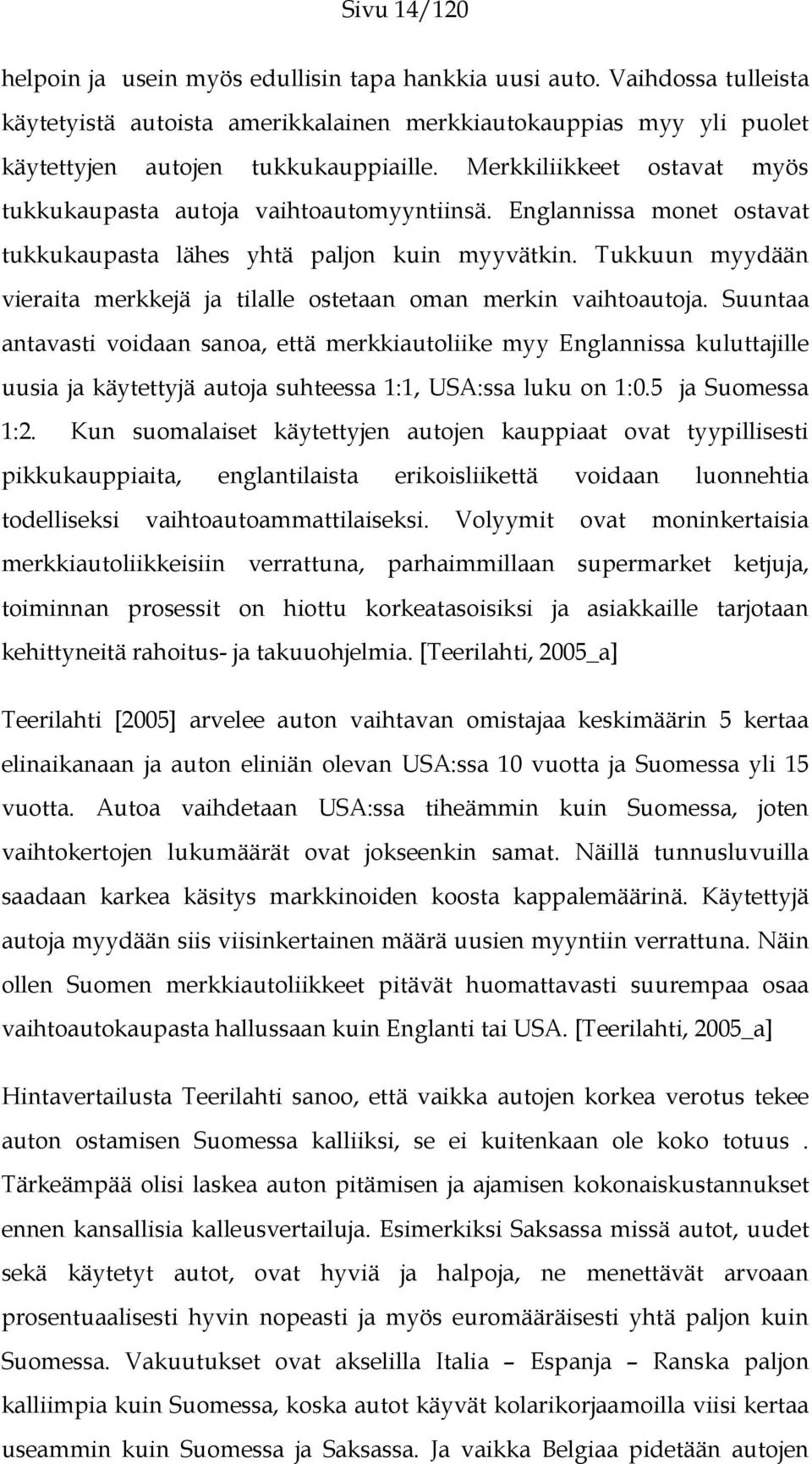 Tukkuun myydään vieraita merkkejä ja tilalle ostetaan oman merkin vaihtoautoja.