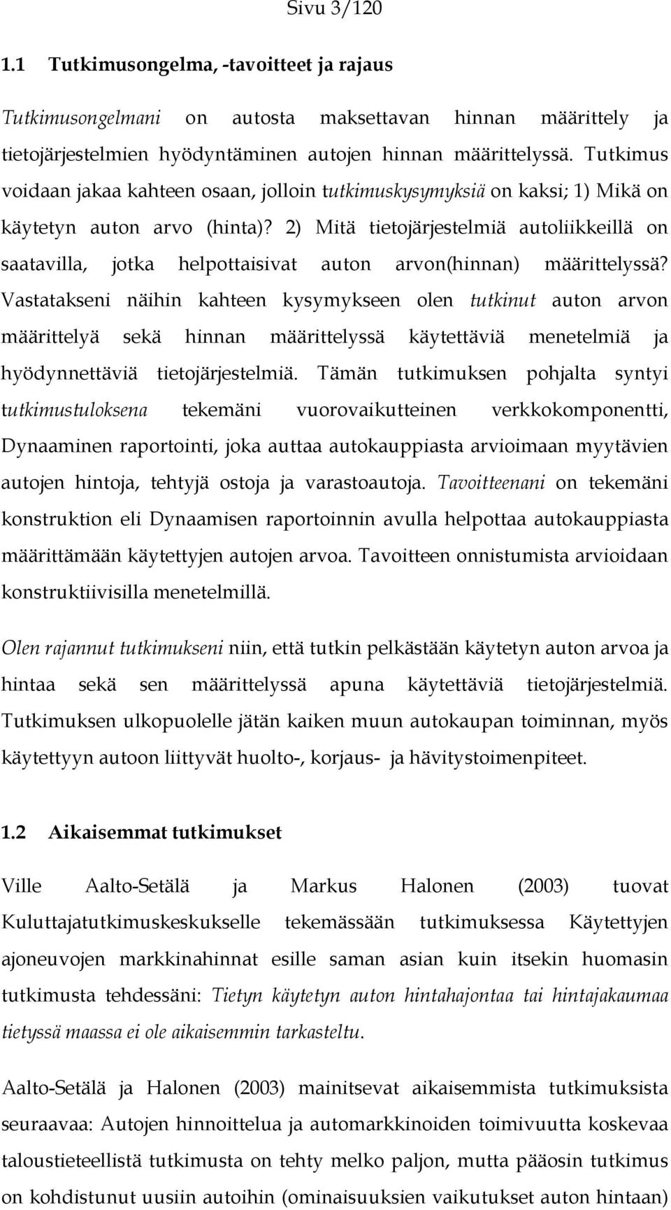 2) Mitä tietojärjestelmiä autoliikkeillä on saatavilla, jotka helpottaisivat auton arvon(hinnan) määrittelyssä?