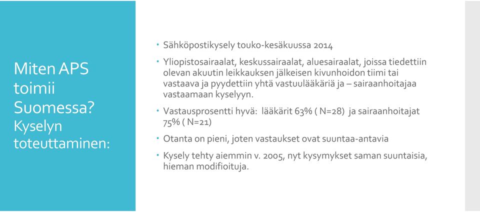 tiedettiin olevan akuutin leikkauksen jälkeisen kivunhoidon tiimi tai vastaava ja pyydettiin yhtä vastuulääkäriä ja