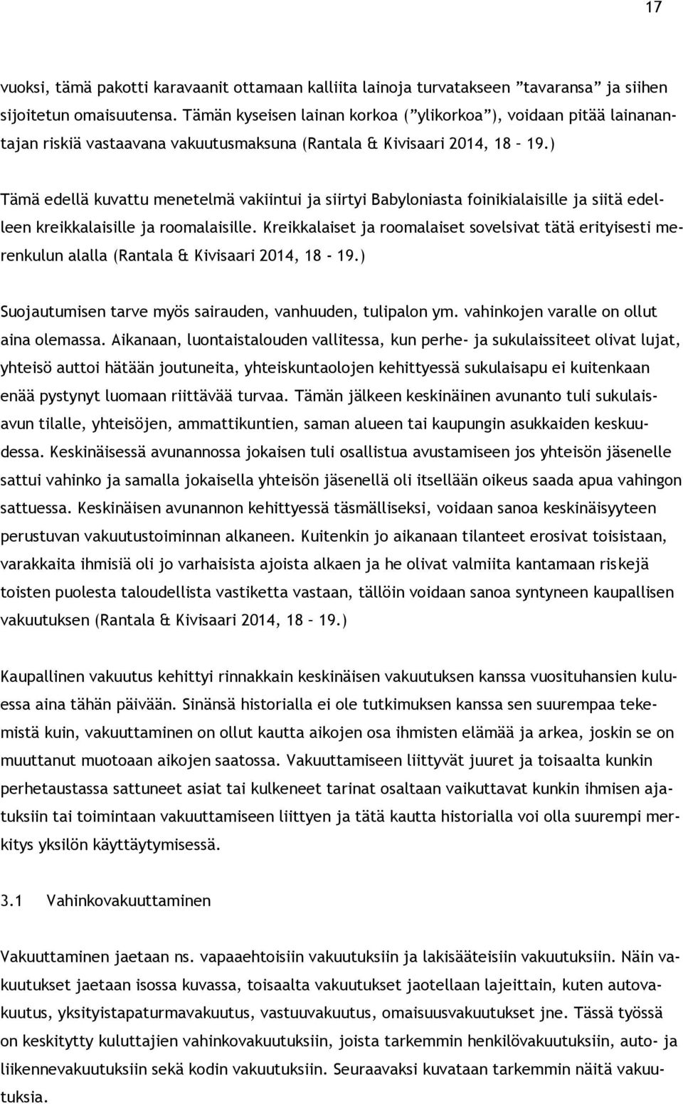 ) Tämä edellä kuvattu menetelmä vakiintui ja siirtyi Babyloniasta foinikialaisille ja siitä edelleen kreikkalaisille ja roomalaisille.