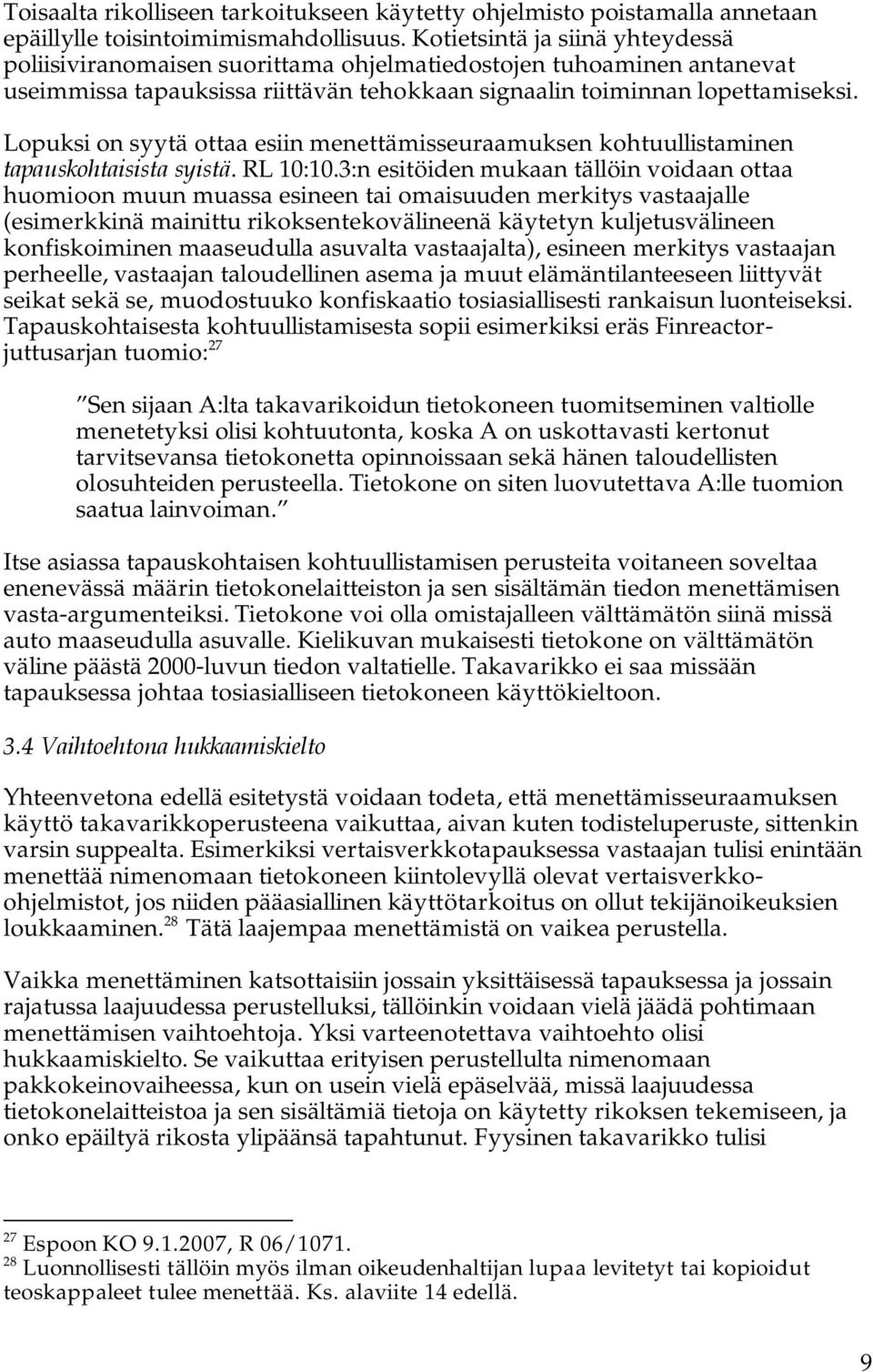 Lopuksi on syytä ottaa esiin menettämisseuraamuksen kohtuullistaminen tapauskohtaisista syistä. RL 10:10.