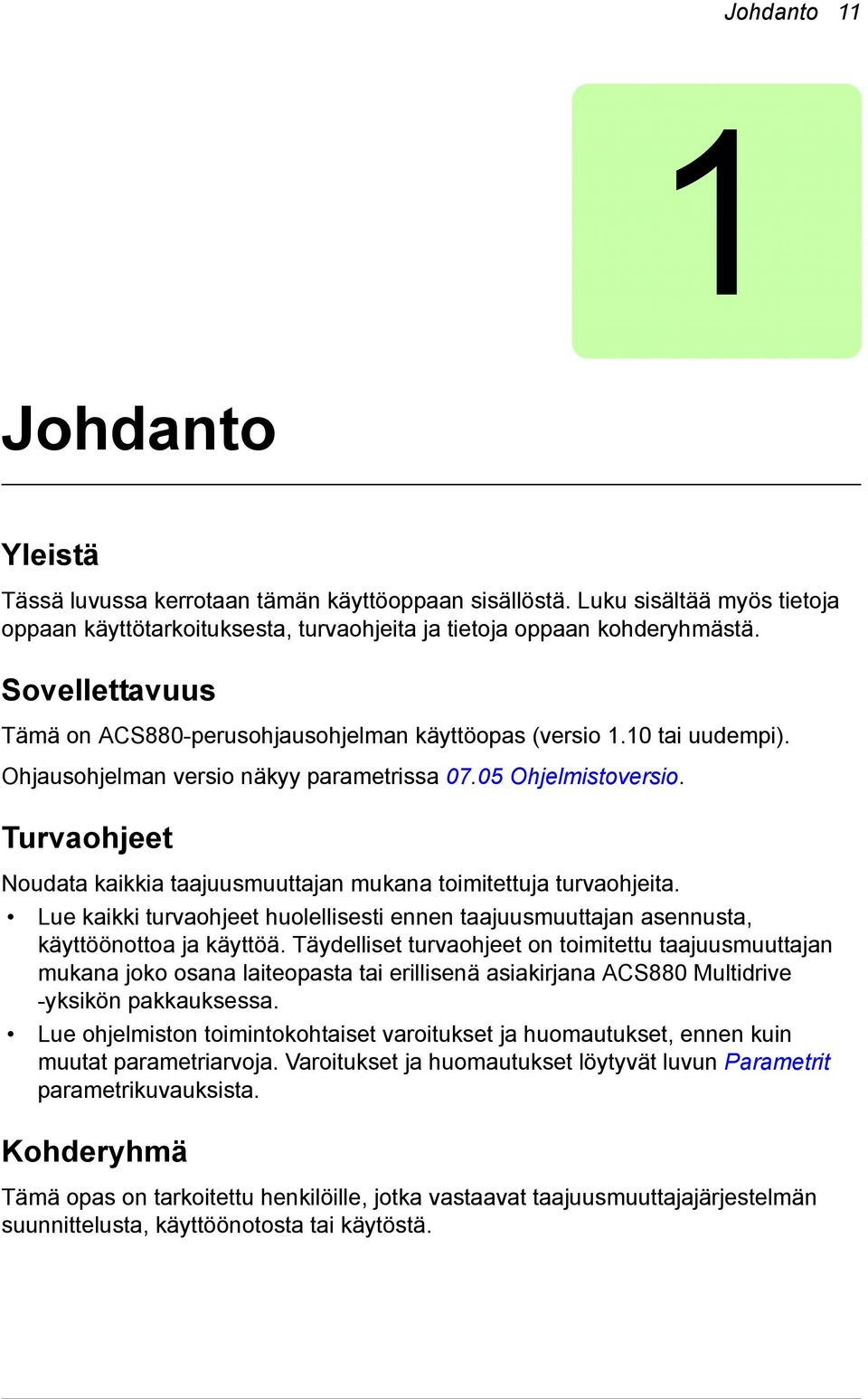 Turvaohjeet Noudata kaikkia taajuusmuuttajan mukana toimitettuja turvaohjeita. Lue kaikki turvaohjeet huolellisesti ennen taajuusmuuttajan asennusta, käyttöönottoa ja käyttöä.