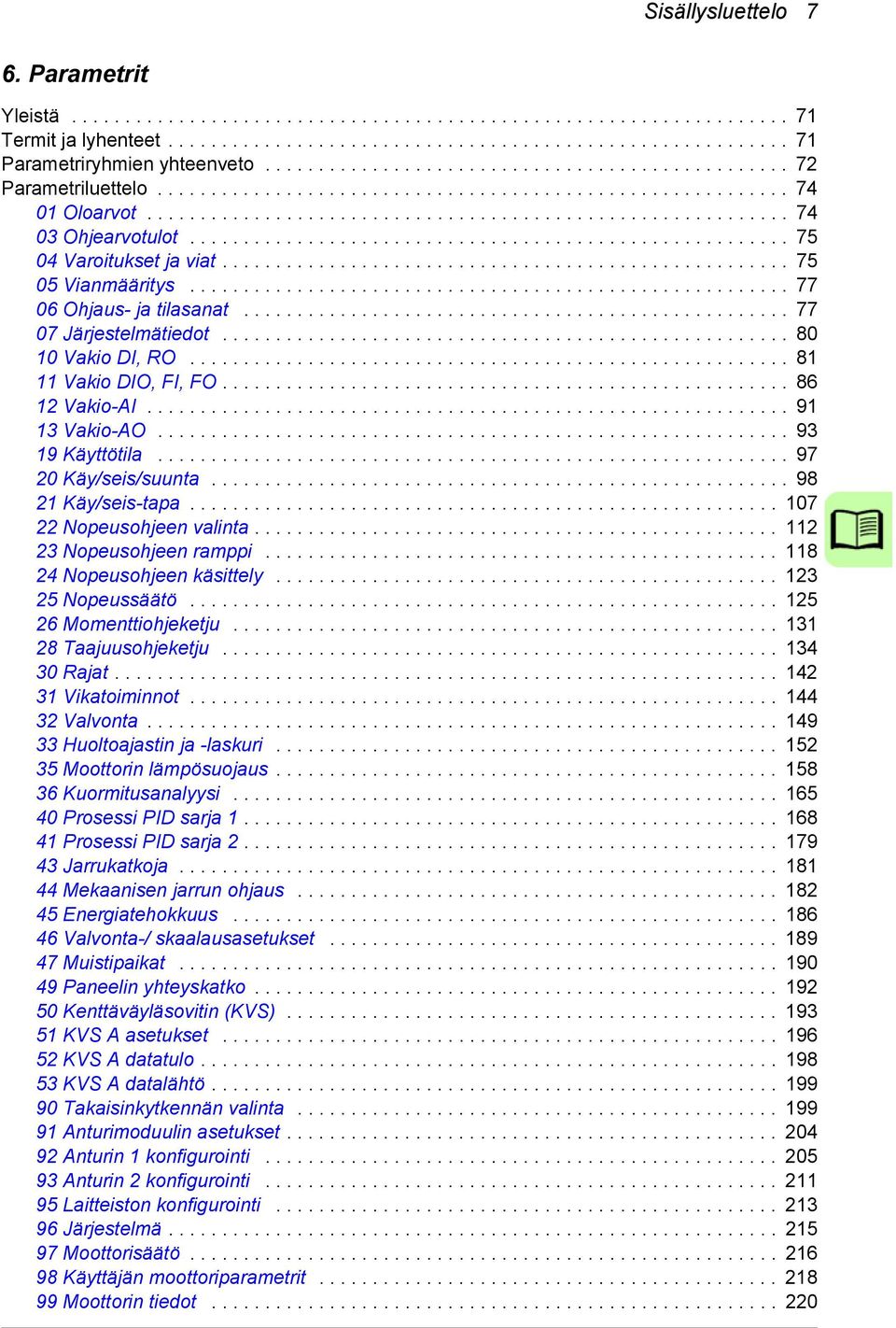 ....................................................... 75 04 Varoitukset ja viat..................................................... 75 05 Vianmääritys........................................................ 77 06 Ohjaus- ja tilasanat.