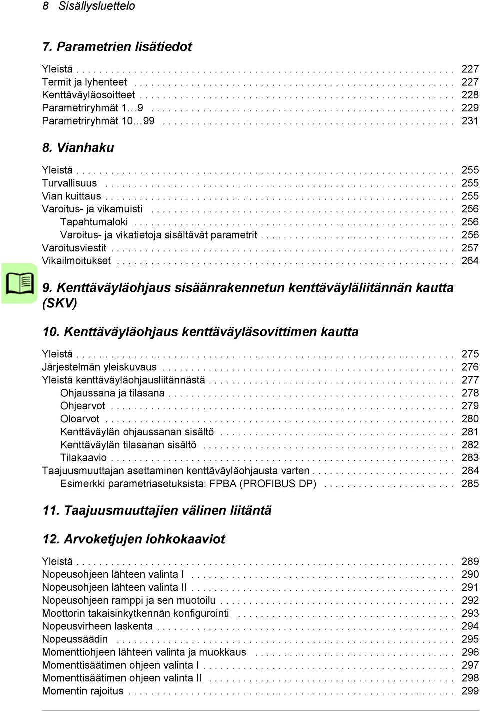 Vianhaku Yleistä.................................................................. 255 Turvallisuus............................................................. 255 Vian kuittaus.