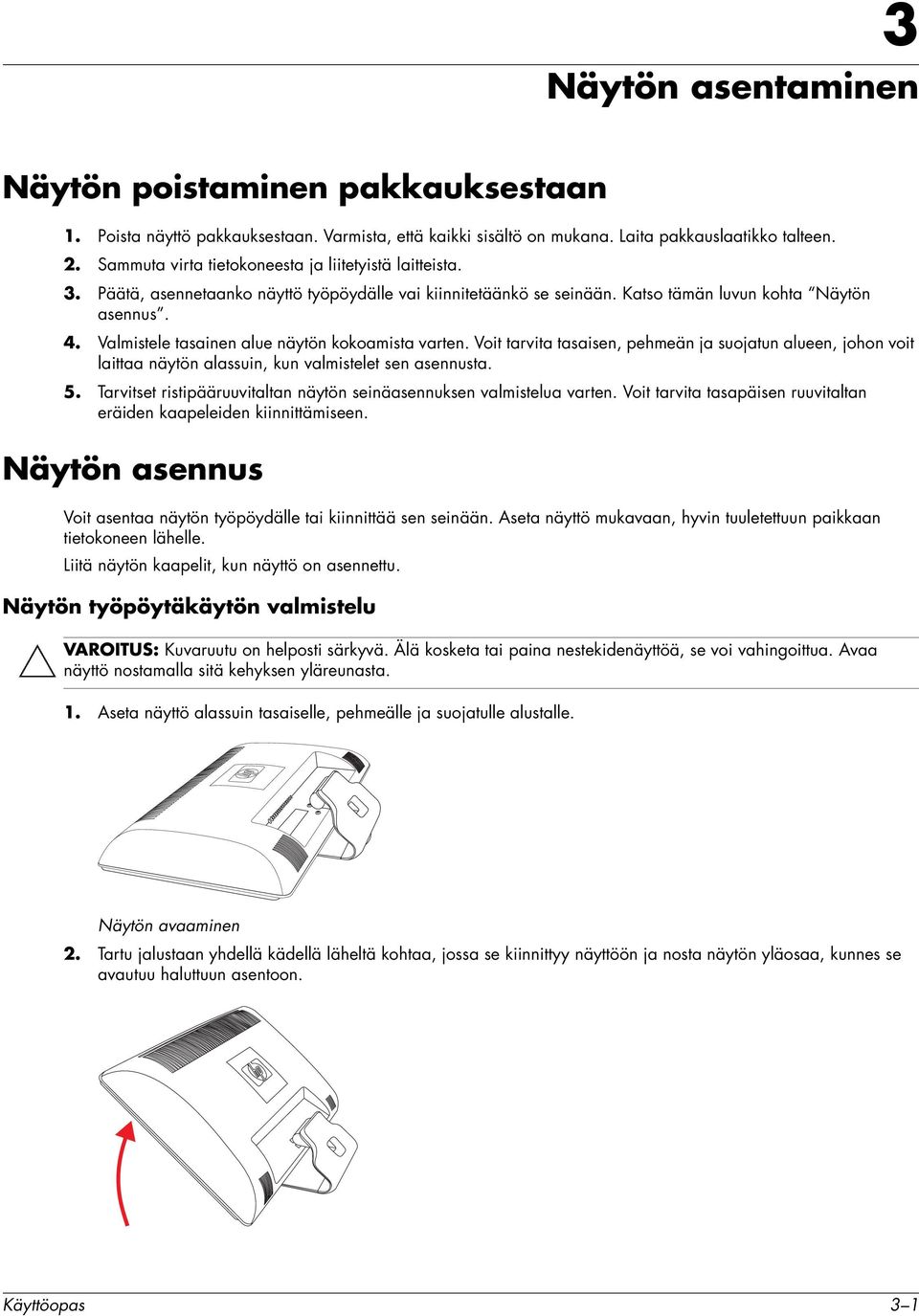 Valmistele tasainen alue näytön kokoamista varten. Voit tarvita tasaisen, pehmeän ja suojatun alueen, johon voit laittaa näytön alassuin, kun valmistelet sen asennusta. 5.