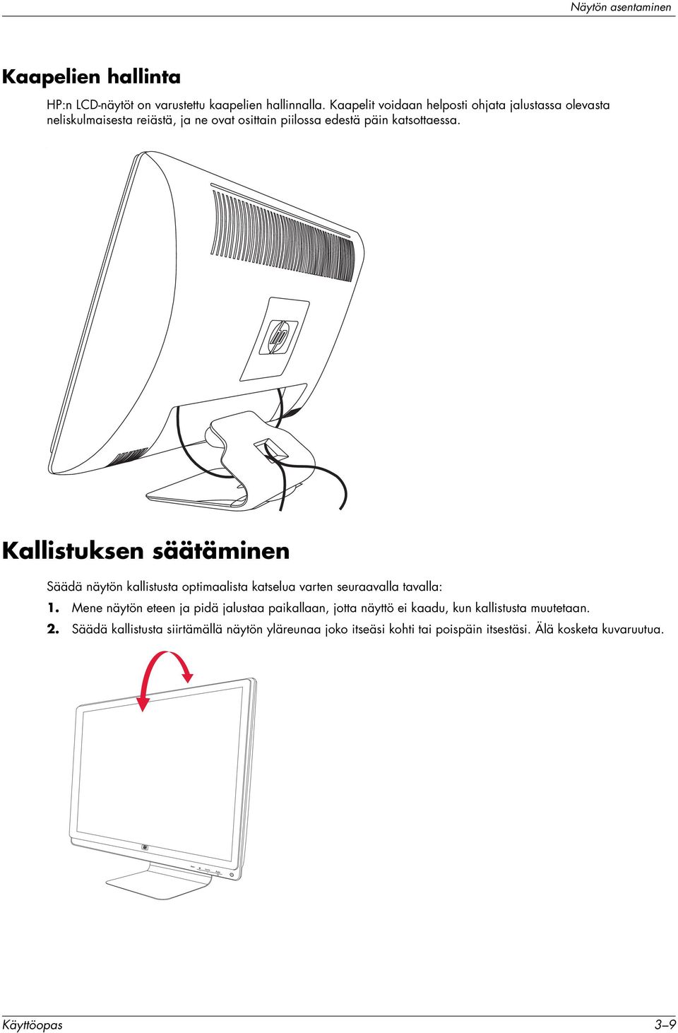 . Kallistuksen säätäminen Säädä näytön kallistusta optimaalista katselua varten seuraavalla tavalla: 1.