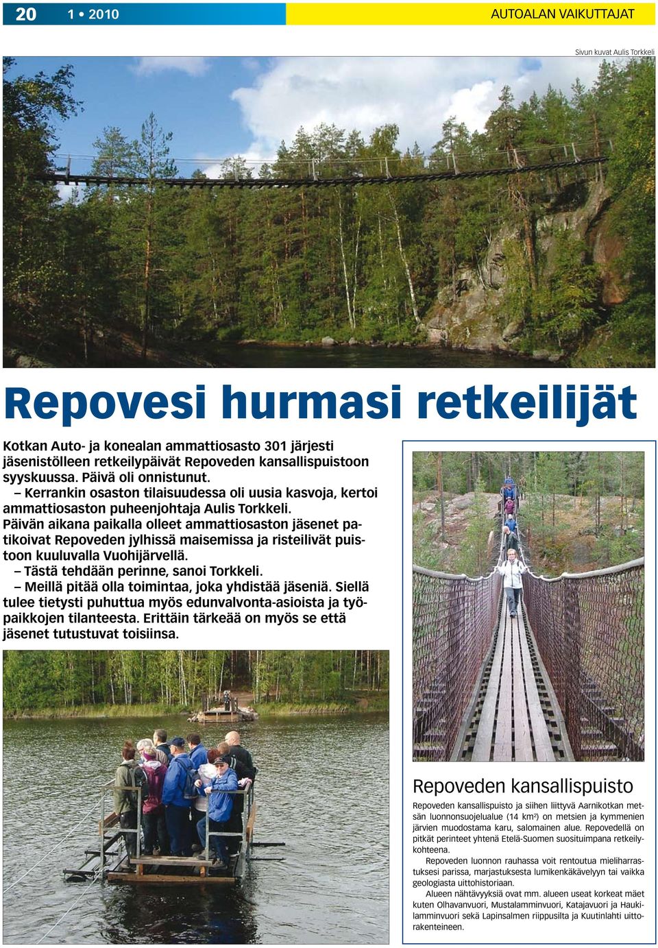 Päivän aikana paikalla olleet ammattiosaston jäsenet patikoivat Repoveden jylhissä maisemissa ja risteilivät puistoon kuuluvalla Vuohijärvellä. Tästä tehdään perinne, sanoi Torkkeli.