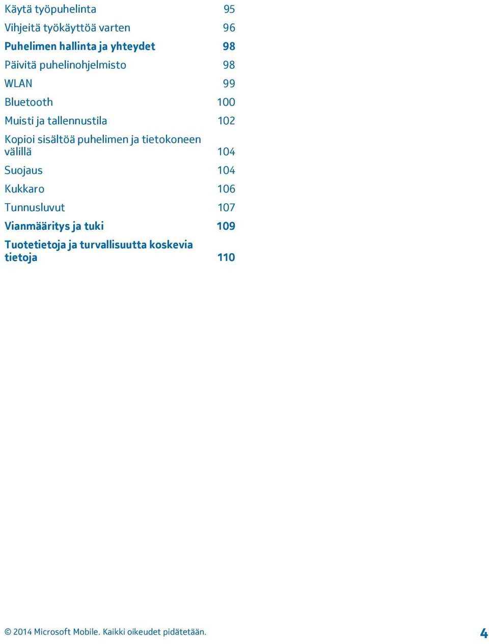 Kopioi sisältöä puhelimen ja tietokoneen välillä 104 Suojaus 104 Kukkaro 106